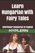 Learn Hungarian with Fairy Tales: Interlinear Hungarian to English