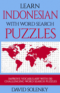 Learn Indonesian with Word Search Puzzles: Learn Indonesian Language Vocabulary with Challenging Word Find Puzzles for All Ages