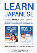 Learn Japanese: 2 manuscripts - Start Speaking Today. Absolute Beginner To Conversational Speaker Made Simple and Easy!