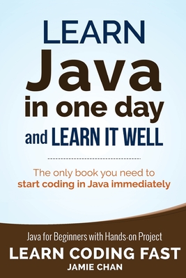 Learn Java in One Day and Learn It Well - Chan, Jamie