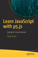 Learn JavaScript with P5.Js: Coding for Visual Learners