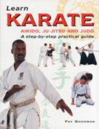 Learn Karate, Aikido, Ju-Jitsu and Judo: A Step-by-Step Practical Guide