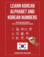 Learn Korean Alphabet and Korean Numbers: Mastering Hangul Numbers. For All Levels From Beginner to Advanced