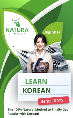 Learn Korean in 100 Days: The 100% Natural Method to Finally Get Results with Korean! (For Beginners) - Lingua, Natura