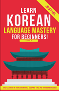 Learn Korean Language Mastery: Level 1 For Beginners - Easy Learning In Your Car Or While Sleeping!