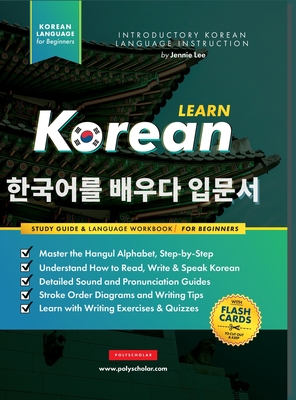 Learn Korean - The Language Workbook for Beginners: An Easy, Step-by-Step Study Book and Writing Practice Guide for Learning How to Read, Write, and Talk using the Hangul Alphabet (with FlashCard Pages) - Lee, Jannie