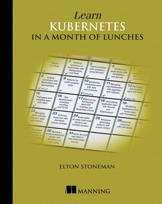 Learn Kubernetes in a Month of Lunches - Stoneman, Elton