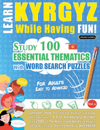 Learn Kyrgyz While Having Fun! - For Adults: Easy to Advanced - Study 100 Essential Thematics with Word Search Puzzles - Vol.1