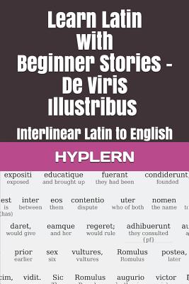 Learn Latin with Beginner Stories - De Viris Illustribus: Interlinear Latin to English - Van Den End, Thomas (Translated by), and Carvajal, Andrs (Editor), and Hyplern, Bermuda Word (Editor)