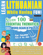 Learn Lithuanian While Having Fun! - For Children: Kids of All Ages - Study 100 Essential Thematics with Word Search Puzzles - Vol.1