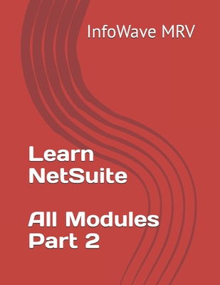 Learn NetSuite - All Modules - Part 2 - Mrv, Infowave