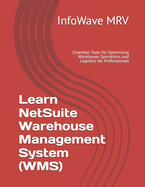 Learn NetSuite Warehouse Management System (WMS): Essential Tools for Optimizing Warehouse Operations and Logistics for Professionals