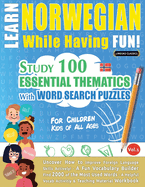 Learn Norwegian While Having Fun! - For Children: KIDS OF ALL AGES - STUDY 100 ESSENTIAL THEMATICS WITH WORD SEARCH PUZZLES - VOL.1 - Uncover How to Improve Foreign Language Skills Actively! - A Fun Vocabulary Builder.