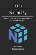 LEARN NumPy: Master Data Processing and Advanced Calculations in Python