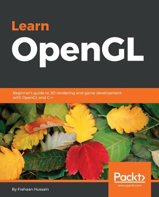 Learn OpenGL: Beginner's guide to 3D rendering and game development with OpenGL and C++ - Hussain, Frahaan