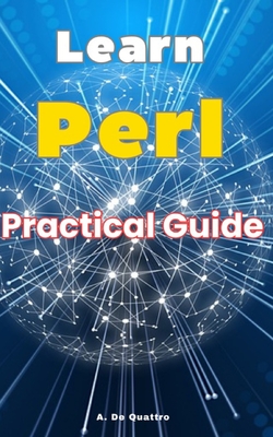 Learn Perl: Practical Guide - de Quattro, A
