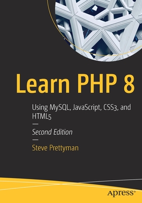 Learn PHP 8: Using Mysql, Javascript, Css3, and HTML5 - Prettyman, Steve
