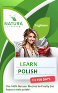 Learn Polish in 100 Days: The 100% Natural Method to Finally Get Results with Polish! (For Beginners)