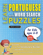 LEARN PORTUGUESE WITH WORD SEARCH PUZZLES FOR KIDS 6 - 8 - Discover How to Improve Foreign Language Skills with a Fun Vocabulary Builder. Find 2000 Words to Practice at Home - 100 Large Print Puzzle Games - Teaching Material, Study Activity Workbook
