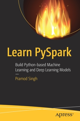 Learn Pyspark: Build Python-Based Machine Learning and Deep Learning Models - Singh, Pramod