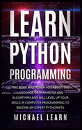 Learn python programming: In this book it will teach you about the language, data analysis and algorithms and will level up your skills in computer programming