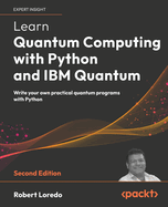 Learn Quantum Computing with Python and IBM Quantum: Write your own practical quantum programs with Python