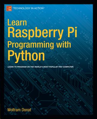 Learn Raspberry Pi Programming with Python - Donat, Wolfram