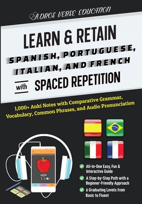 Learn & Retain Spanish, Portuguese, Italian, and French with Spaced Repetition: 1,000+ Anki Notes with Comparative Grammar, Vocabulary, Common Phrases, and Audio Pronunciation - Adros Verse Education S R L