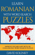 Learn Romanian with Word Search Puzzles: Learn Romanian Language Vocabulary with Challenging Word Find Puzzles for All Ages