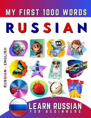 Learn Russian for Beginners, My First 1000 Words: Bilingual Russian - English Language Learning Book for Kids & Adults - Delarosa, Effie