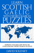 Learn Scottish Gaelic with Word Search Puzzles: Learn Scottish Gaelic Language Vocabulary with Challenging Word Find Puzzles for All Ages