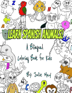 Learn Spanish Animals!: A Bilingual Coloring Book for Kids