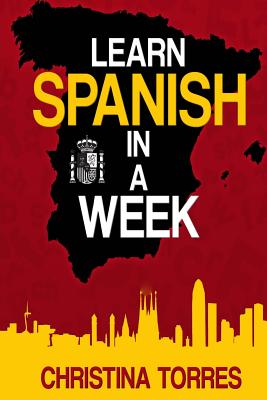 Learn Spanish in a Week - Torres, Christina