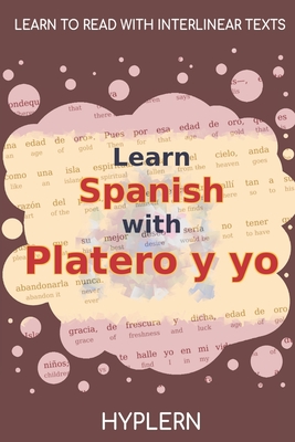Learn Spanish with Platero y yo: Interlinear Spanish to English - Van Den End, Kees (Translated by), and Hyplern, Bermuda Word (Editor), and Jimnez, Juan Ramn