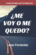 Learn Spanish with Stories (B1): ?Me voy o me quedo? - Spanish Intermediate