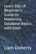 Learn SQL: A Beginner's Guide to Mastering Database Basics with Ease