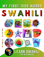 Learn Swahili for Beginners, My First 1000 Words: Bilingual Swahili - English Language Learning Book for Kids & Adults