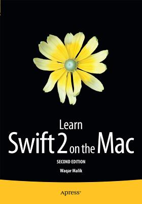 Learn Swift 2 on the Mac: For OS X and IOS - Malik, Waqar
