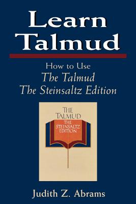 Learn Talmud: How to Use the Talmud - Abrams, Judith Z, Rabbi, and Steinsaltz, Adin