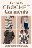 Learn to Crochet Garments: Discover The Art of Creating Your Own Stylish Wardrobe: Garment Amigurumi