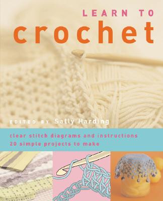Learn to Crochet - Harding, Sally (Editor), and Heseltine, John (Photographer)