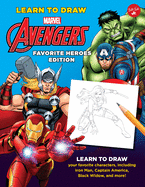 Learn to Draw Marvel Avengers, Favorite Heroes Edition: Learn to Draw Your Favorite Characters, Including Iron Man, Captain America, Black Widow, and More!