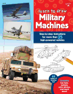 Learn to Draw Military Machines: Step-By-Step Instructions for More Than 25 High-Powered Vehicles