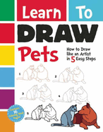 Learn to Draw Pets: How to Draw Like an Artist in 5 Easy Steps