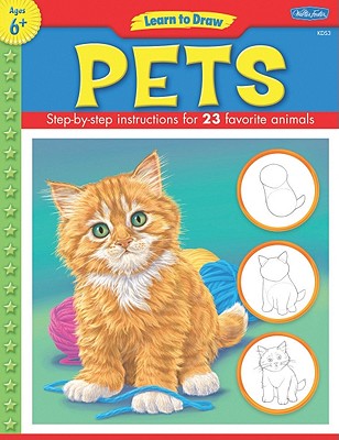 Learn to Draw Pets: Learn to Draw and Color 23 Favorite Animals, Step by Easy Step, Shape by Simple Shape! - 