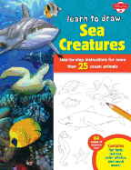 Learn to Draw Sea Creatures: Step-By-Step Instructions for More Than 25 Ocean Animals