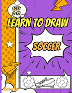 Learn to draw soccer book for kids: Soccer drawing guide for ages 8-12