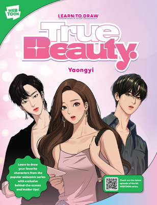 Learn to Draw True Beauty: Learn to Draw Your Favorite Characters from the Popular Webcomic Series with Exclusive Behind-The-Scenes and Insider Tips! - Yaongyi, and Webtoon Entertainment, and Walter Foster Creative Team