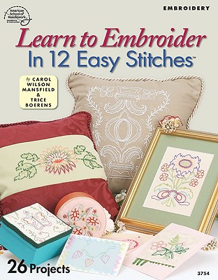 Learn to Embroider in 12 Easy Stitches - Mansfield, Carol Wilson, and Noble, Marion (Editor)