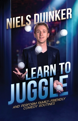 Learn to Juggle: And Perform Family-Friendly Comedy Routines - Hedrick, Jim (Foreword by), and Kleyn, Ben (Photographer), and Carriere, Staci (Photographer)
